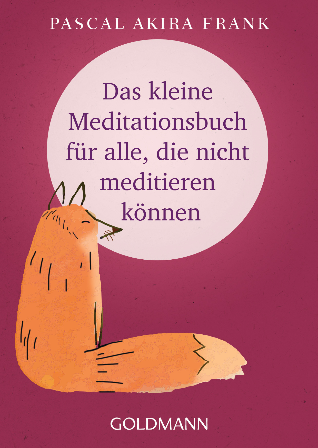Pascal Akira Frank: Das kleine Meditationsbuch für alle, die nicht meditieren können
