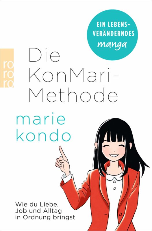 Marie Kondo: Die KonMari-Methode. Wie du Liebe, Job und Alltag in Ordnung bringst